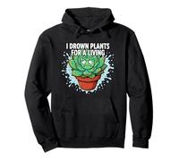 Plant Killer Succulent I Drown Plants For A Living Sudadera con Capucha