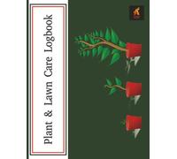 Plant & Lawn Care Logbook: Gardening Journal & Maintenance Tracker | 120 Pages | Size 8.5X11