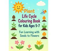 Plant Life Cycle Colouring Book for Kids Ages 5-7: Fun Learning with Seeds to Flowers