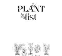Plant List Notebook : Track Watering, Growth & Notes for Indoor Plants: Includes Sections for Important Crops, Preservation Plans, Fast-Growing Plants, and Custom Notes