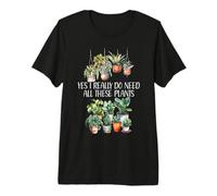 Plant Lover Yes I Really Do Need All These Plants Plant Lady Camiseta Premium
