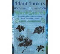 Plant Lovers Word Search: 60 Relaxing Word Search Puzzles Featuring Flowers, Trees, Herbs, Houseplants, Succulents, and More