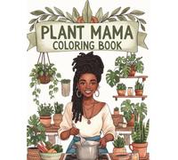 Plant Mama: A Cozy Coloring Book for Black Women Featuring Houseplants, Sunlit Rooms, Indoor Gardens, and Peaceful Self-Care Moments for Relaxation, Creativity, and Calm Living