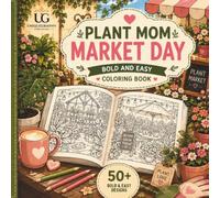 Plant Mom Market Day: Bold and Easy Coloring Book: Cute Plant Shops, Flower Markets & Repotting Moments for Relaxation - Simple, Big Designs for ... (Plant Mom Bold and Easy Coloring Series)