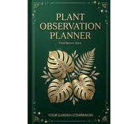 Plant Observation Planner PRO: Track, Record & Grow Your Indoor and Outdoor Plants | Garden Log Book for Beginners & Plant Lovers: Plant Care Journal ... Logs, Growth Tracking & Gardening Organizer