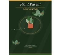 Plant Parent Care Journal: Track, Log and Celebrate Every Plant in Your Collection: 30 Plant Profiles, Care Logs, Death Memorial, Propagation Brag ... and Monthly Check-Ins for Houseplant Lovers