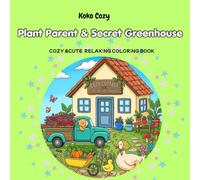 Plant Parent & Secret Greenhouse Coloring Book for Adults and Teens: Cozy Houseplants, Succulents, Terrariums, Botanical Rooms, Cute Cats and Relaxing Garden Scenes (Cozy & Cute)