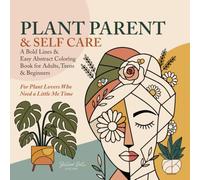 Plant Parent & Self Care: A Bold Lines & Easy Abstract Coloring Book for Adults, Teens & Beginners: For Plant Lovers Who Need a Little Me Time