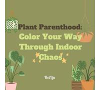Plant Parenthood: Color Your Way Through Indoor Chaos: Color Your Way Through Indoor Chaos