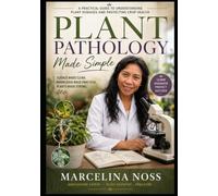 Plant Pathology Made Simple: Diagnosing, Treating, and Restoring Plant Health from Roots to Leaves