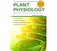 Plant Physiology GCSE 2025-2026: Quick revision guide - Photosynthesis, Transport, Reproduction, Plant Hormones & Practical Biology
