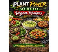 Plant Power: 30 Keto Vegan Recipes for Everyday Energy: Simple, Low-Carb Plant-Based Meals to Fuel Your Day with Clarity and Ease (Plant Power Series - Easy Vegan Cooking for Every Day)