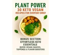 Plant Power: 30 Keto Vegan Recipes for Everyday Energy: Simple, Low-Carb Plant-Based Meals to Fuel Your Day with Clarity and Ease (Plant Power Series: ... Recipes for Everyday Energy and Wellness)