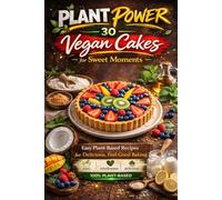 Plant Power: 30 Vegan Cakes for Sweet Moments: Easy Plant-Based Recipes for Delicious, Feel-Good Baking (Plant Power Series - Easy Vegan Cooking for Every Day)