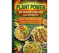 Plant Power: 30 Vegan Lunches for Vitality: Quick Plant-Based Bowls, Wraps & Meal-Prep Hacks (Plant Power Series - Easy Vegan Cooking for Every Day)