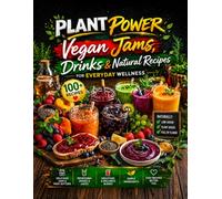 Plant Power: Vegan Jams, Drinks & Natural Recipes for Everyday Wellness: Easy Low-Sugar, Plant-Based Recipes for Healthy Jams, Juices, Smoothies & ... Series - Easy Vegan Cooking for Every Day)
