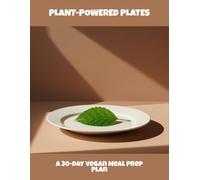 Plant-Powered Plates: A 30-Day Vegan Meal Prep Plan