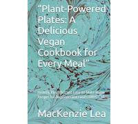 “Plant-Powered Plates: A Delicious Vegan Cookbook for Every Meal”: Healthy, Flavorful, and Easy-to-Make Vegan Recipes for Beginners and Food Lovers