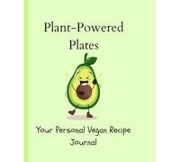 Plant-powered plates: your personal vegan recipe journal