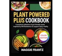 PLANT POWERED PLUS COOKBOOK: A practical collection of gut friendly meals ,inspired by Will Bulsiewicz ,to support daily vitality