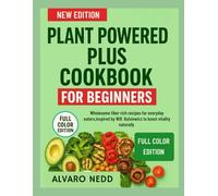 PLANT POWERED PLUS COOKBOOK FOR BEGINNERS: Wholesome fiber rich recipes for everyday eaters,inspired by Will Bulsiewicz,to boost vitality naturally