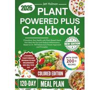 PLANT POWERED PLUS COOKBOOK: Transform Your Health with Plant-Based Meals that Heal the Gut and Reduce Inflammation, Based on Dr. Will Bulsiewicz’s Proven Approach and Principles | COLORED EDITION