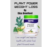 PLANT POWERED WEIGHT LOSS SYSTEM: Lose Weight & Boost Health with Whole Food Plant Forward Meals
