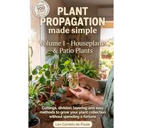 Plant Propagation Made Simple : Houseplants & Patio Plants: Cuttings, division, layering and easy methods to grow your plant collection without spending a fortune