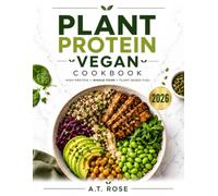 Plant Protein Vegan Cookbook: 100 Macro-Friendly Recipes Packed with Healthy Whole Foods for Lean Muscle Growth