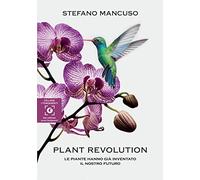 Plant revolution. Le piante hanno già inventato il nostro futuro (I fondamenti)