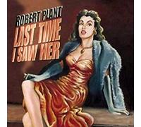 Plant, Robert - Last Time I Saw Her / Song...
