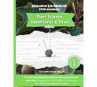 Plant Science Adventures and Pāʻani: Place-Based Educational Series Curriculum Guide (Mauka to Makai STEM Academy)