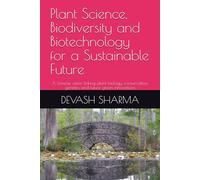 Plant Science, Biodiversity and Biotechnology for a Sustainable Future: A concise vision linking plant biology, conservation, genetics and future green innovations