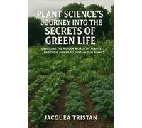 Plant Science’s Journey into the Secrets of Green Life: Unveiling the Hidden World of Plants and Their Power to Sustain Our Planet