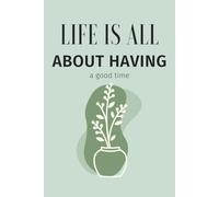 Plant Series Notebook 'Life is all about having a good time': 120 Pages College Ruled