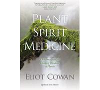 Plant Spirit Medicine: A Journey into the Healing Wisdom of Plants