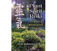 Plant Spirit Reiki: Energy Healing with the Elements of Nature