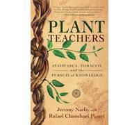 Plant Teachers: Ayahuasca, Tobacco, and the Pursuit of Knowledge