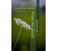 Plant the Seed: 7 Day Reflection Workbook