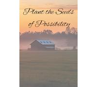 Plant the Seeds of Possibility - A Journal for Growth, Intention, and New Beginnings