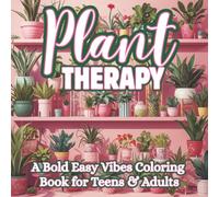 Plant Therapy: Stress-Relieving Botanical Art for Bold, Simple & Peaceful Coloring