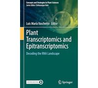 Plant Transcriptomics and Epitranscriptomics: Decoding the RNA Landscape (Concepts and Strategies in Plant Sciences)