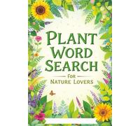 Plant Word Search for Nature Lovers: Over 50 Brain-Boosting Puzzles Featuring Flowers, Trees, Herbs & Garden Vocabulary for All Ages (Word Search Series)