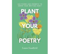 Plant Your Poetry: 365 Poems and Prompts to Grow Your Writing Habit