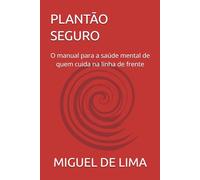 PLANTÃO SEGURO: O manual para a saúde mental de quem cuida na linha de frente