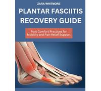 PLANTAR FASCIITIS RECOVERY GUIDE: Foot Comfort Practices for Mobility and Pain Relief Support
