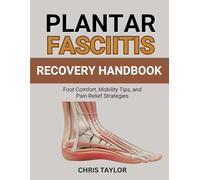 PLANTAR FASCIITIS RECOVERY HANDBOOK: Foot Comfort, Mobility Tips, and Pain Relief Strategies