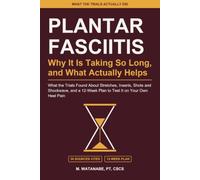 Plantar Fasciitis: Why It Is Taking So Long, and What Actually Helps: What the Trials Found About Stretches, Inserts, Shots and Shockwave, and a ... Own Heel Pain (What the Trials Actually Did)