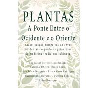 Plantas: A Ponte entre o Ocidente e o Oriente: Classificação energética de ervas ocidentais segundo os princípios da medicina tradicional chinesa