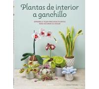 Plantas de interior a ganchillo: Aprenda a tejer preciosas plantas para decorar su hogar. (COSTURA/PUNTO/GANCHILLO)